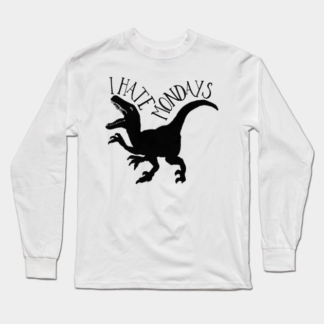 I hate Mondays Dinosaur! Long Sleeve T-Shirt by Tdjacks1